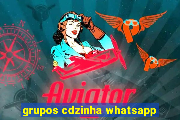 grupos cdzinha whatsapp